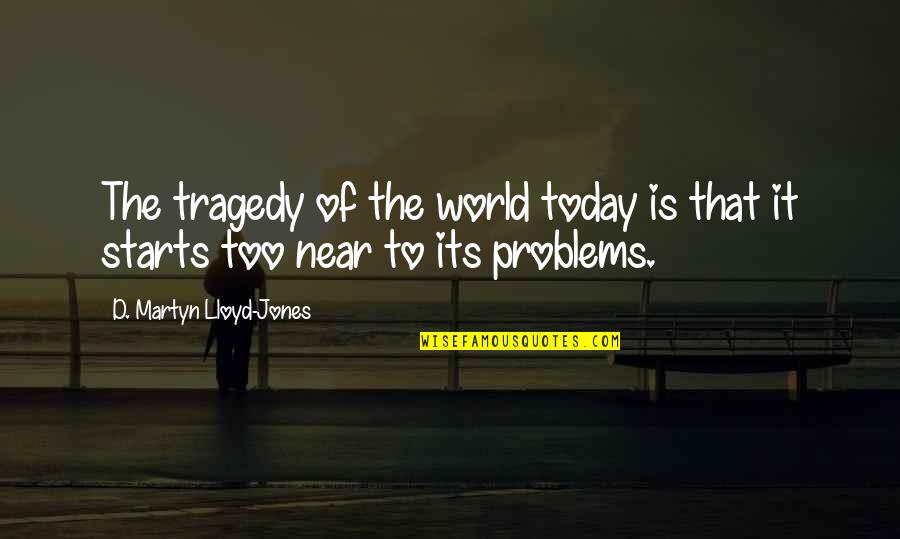 It Starts Today Quotes By D. Martyn Lloyd-Jones: The tragedy of the world today is that It Starts Today Quotes By D. Martyn Lloyd-Jones: The tragedy of the world today is that