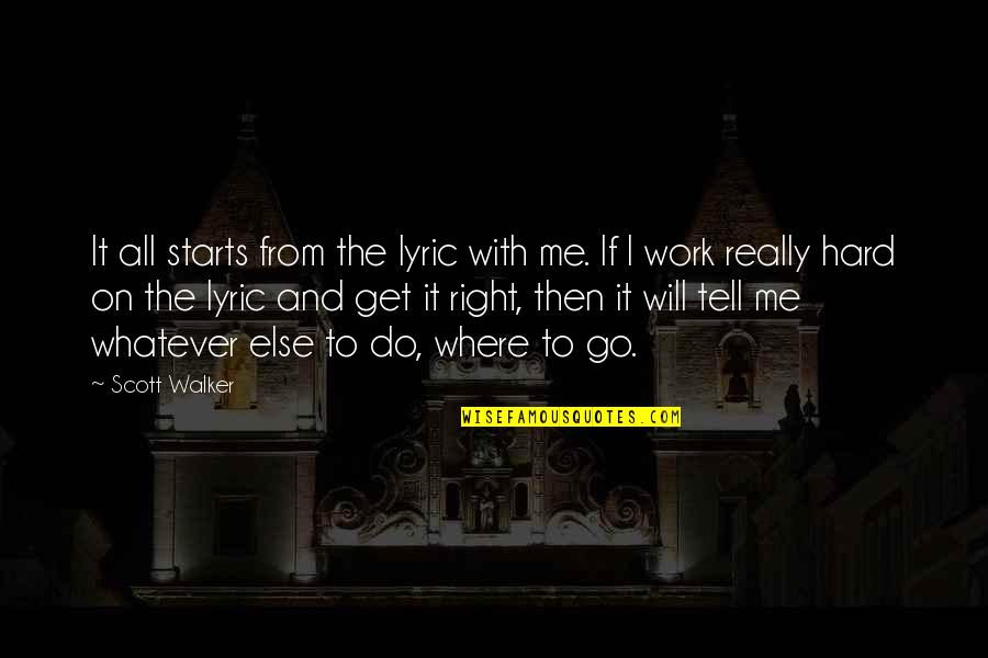 It Starts With Me Quotes By Scott Walker: It all starts from the lyric with me.
