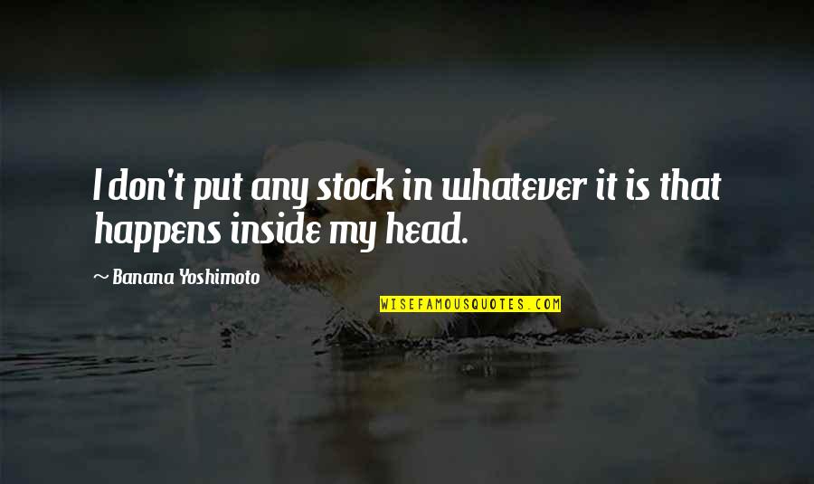 It Stock Quotes By Banana Yoshimoto: I don't put any stock in whatever it It Stock Quotes By Banana Yoshimoto: I don't put any stock in whatever it