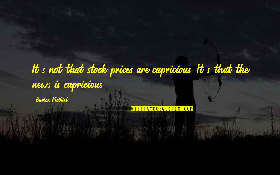 It Stock Quotes By Burton Malkiel: It's not that stock prices are capricious. It's