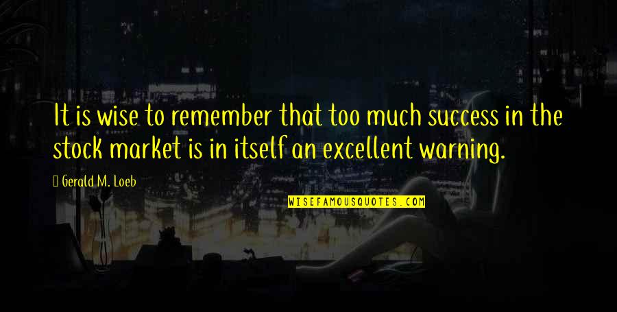 It Stock Quotes By Gerald M. Loeb: It is wise to remember that too much It Stock Quotes By Gerald M. Loeb: It is wise to remember that too much