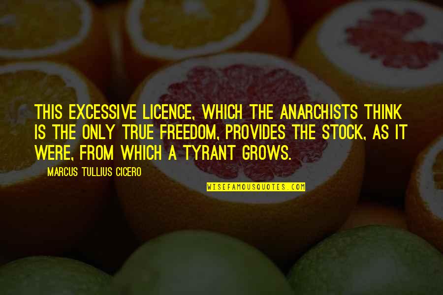 It Stock Quotes By Marcus Tullius Cicero: This excessive licence, which the anarchists think is It Stock Quotes By Marcus Tullius Cicero: This excessive licence, which the anarchists think is