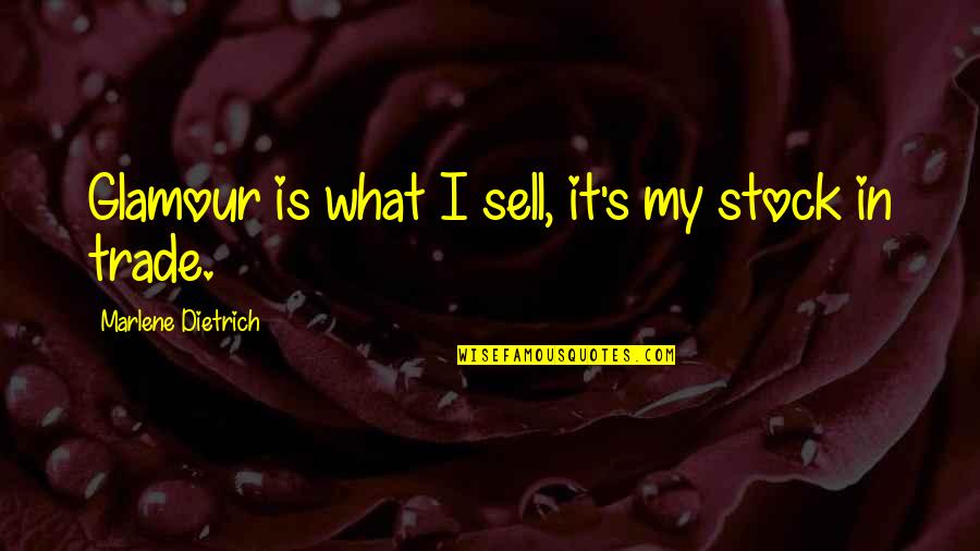 It Stock Quotes By Marlene Dietrich: Glamour is what I sell, it's my stock It Stock Quotes By Marlene Dietrich: Glamour is what I sell, it's my stock