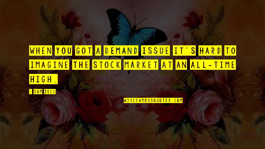 It Stock Quotes By Sam Zell: When you got a demand issue it's hard