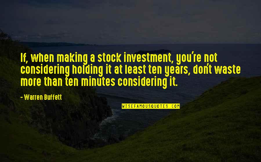 It Stock Quotes By Warren Buffett: If, when making a stock investment, you're not It Stock Quotes By Warren Buffett: If, when making a stock investment, you're not