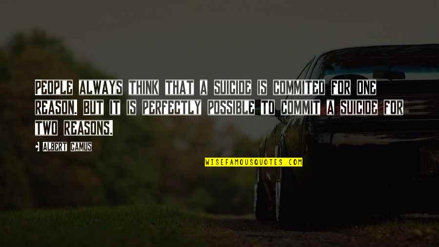 It Suicide Quotes By Albert Camus: People always think that a suicide is commited It Suicide Quotes By Albert Camus: People always think that a suicide is commited