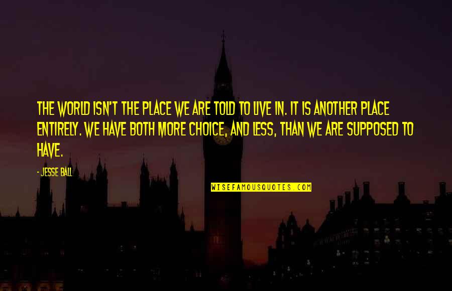 It Suicide Quotes By Jesse Ball: The world isn't the place we are told It Suicide Quotes By Jesse Ball: The world isn't the place we are told