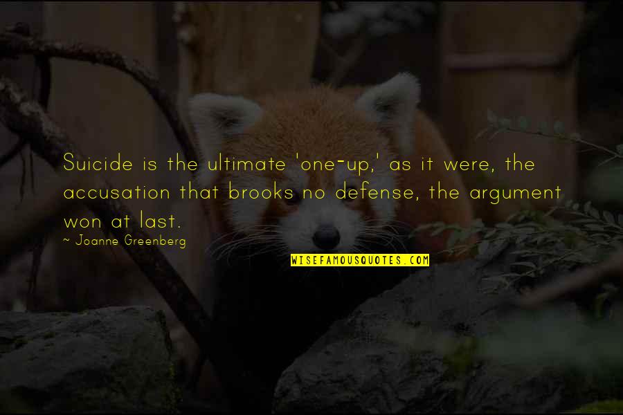 It Suicide Quotes By Joanne Greenberg: Suicide is the ultimate 'one-up,' as it were, It Suicide Quotes By Joanne Greenberg: Suicide is the ultimate 'one-up,' as it were,