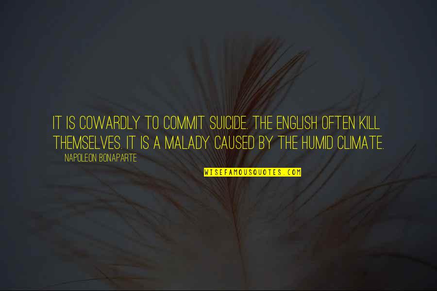 It Suicide Quotes By Napoleon Bonaparte: It is cowardly to commit suicide. The English It Suicide Quotes By Napoleon Bonaparte: It is cowardly to commit suicide. The English