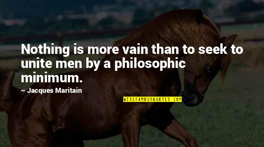 It Support Services Quotes By Jacques Maritain: Nothing is more vain than to seek to