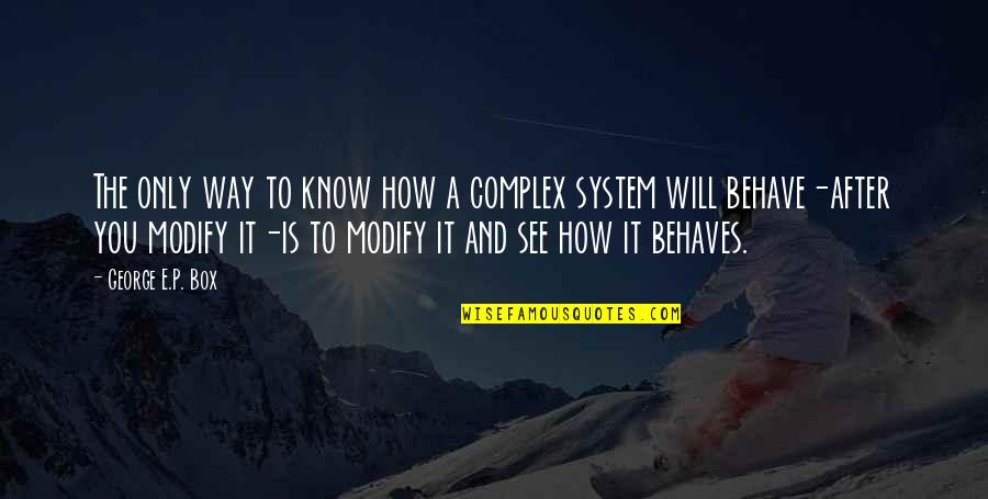 It System Quotes By George E.P. Box: The only way to know how a complex It System Quotes By George E.P. Box: The only way to know how a complex