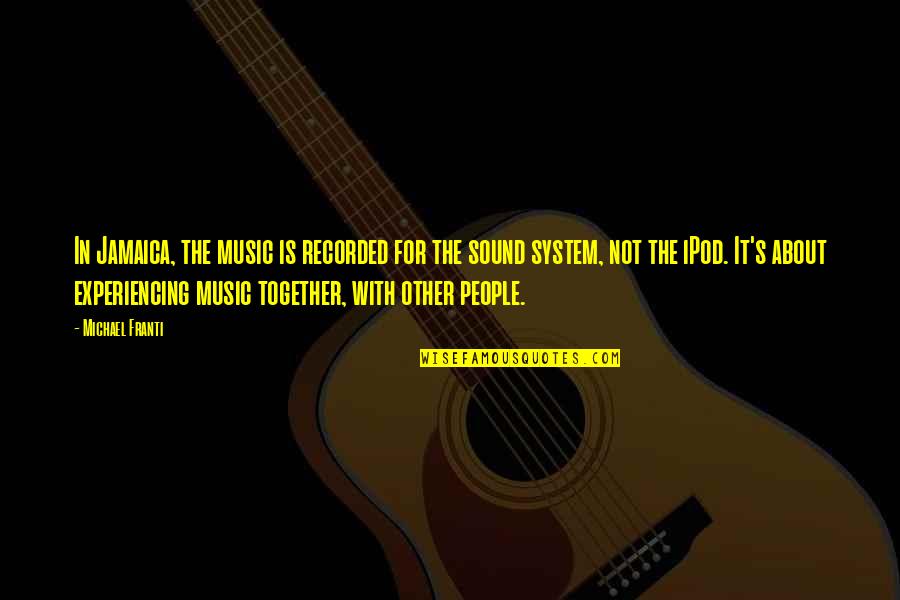 It System Quotes By Michael Franti: In Jamaica, the music is recorded for the It System Quotes By Michael Franti: In Jamaica, the music is recorded for the