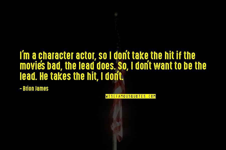 It Takes 2 Movie Quotes By Brion James: I'm a character actor, so I don't take