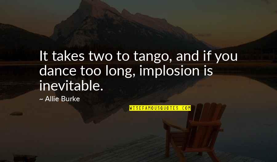It Takes 2 To Tango Quotes By Allie Burke: It takes two to tango, and if you