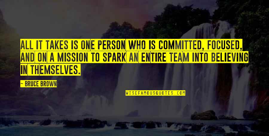 It Takes A Team Quotes By Bruce Brown: All it takes is one person who is