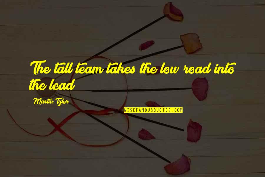 It Takes A Team Quotes By Martin Tyler: The tall team takes the low road into