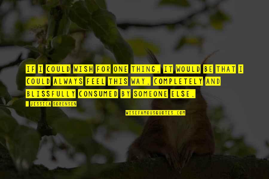 It Takes A Village Quote Similar Quotes By Jessica Sorensen: If I could wish for one thing, it It Takes A Village Quote Similar Quotes By Jessica Sorensen: If I could wish for one thing, it