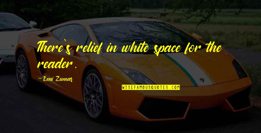 It Takes A Village Quotes By Leni Zumas: There's relief in white space for the reader. It Takes A Village Quotes By Leni Zumas: There's relief in white space for the reader.