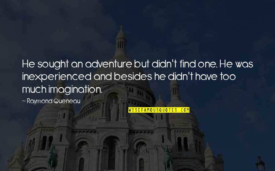 It Takes Less Muscles To Smile Quote Quotes By Raymond Queneau: He sought an adventure but didn't find one.