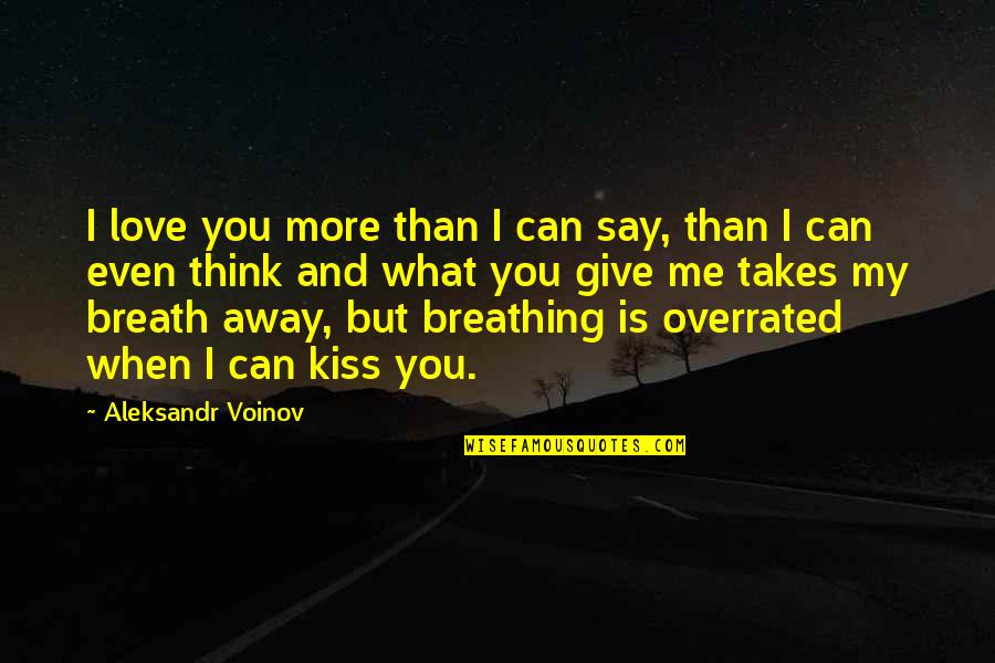 It Takes Me Away Quotes By Aleksandr Voinov: I love you more than I can say, It Takes Me Away Quotes By Aleksandr Voinov: I love you more than I can say,