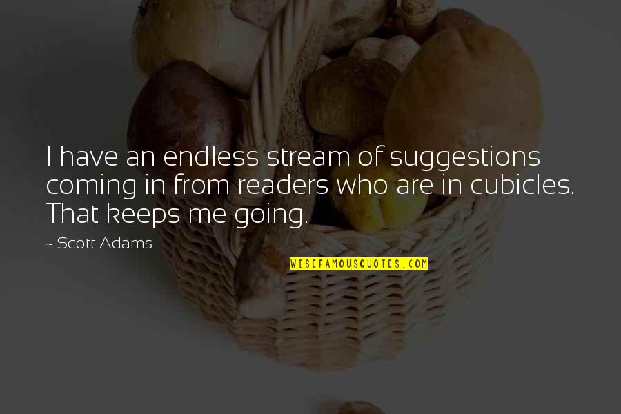 It Takes Money To Make Money Quote Quotes By Scott Adams: I have an endless stream of suggestions coming It Takes Money To Make Money Quote Quotes By Scott Adams: I have an endless stream of suggestions coming
