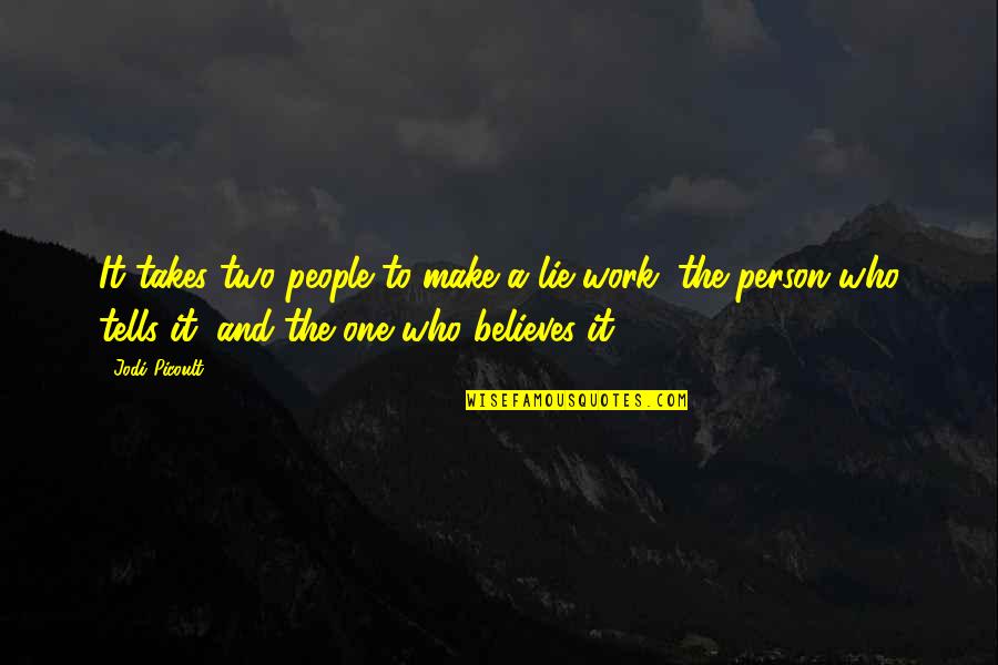 It Takes One Person Quotes By Jodi Picoult: It takes two people to make a lie