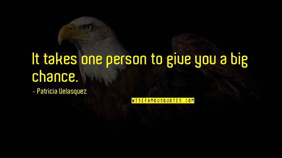 It Takes One Person Quotes By Patricia Velasquez: It takes one person to give you a