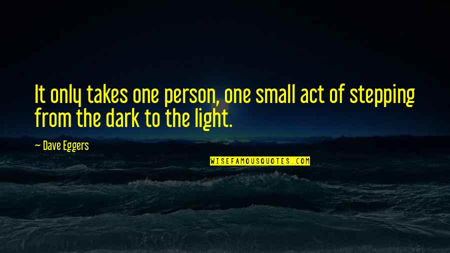 It Takes One Quotes By Dave Eggers: It only takes one person, one small act