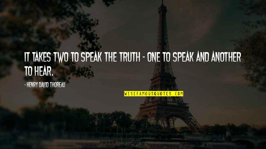 It Takes One Quotes By Henry David Thoreau: It takes two to speak the truth -