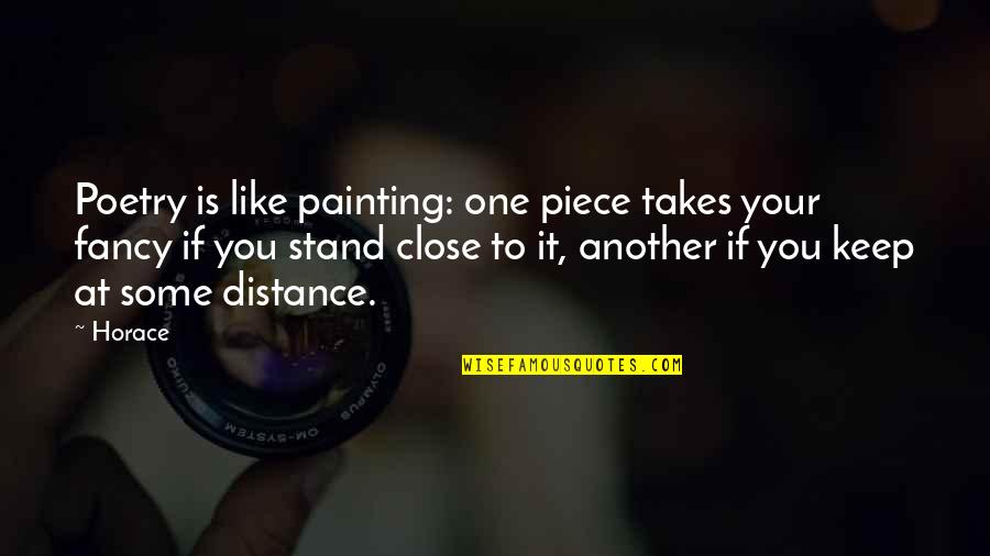 It Takes One Quotes By Horace: Poetry is like painting: one piece takes your