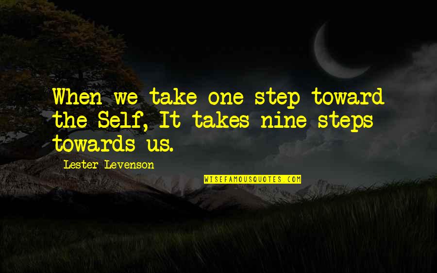 It Takes One Step Quotes By Lester Levenson: When we take one step toward the Self,