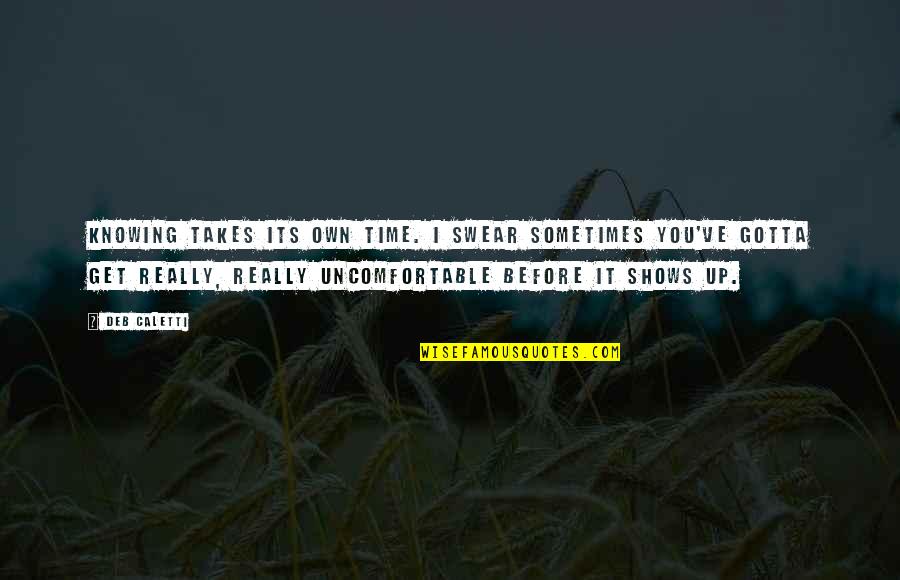 It Takes Time Quotes By Deb Caletti: Knowing takes its own time. I swear sometimes