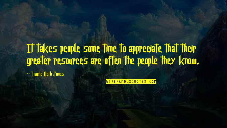 It Takes Time Quotes By Laurie Beth Jones: It takes people some time to appreciate that