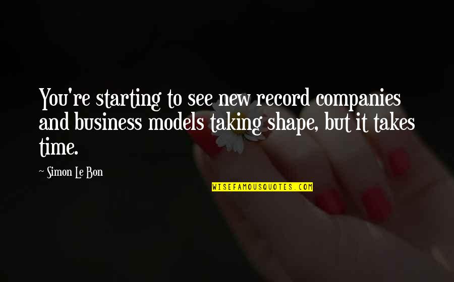 It Takes Time Quotes By Simon Le Bon: You're starting to see new record companies and
