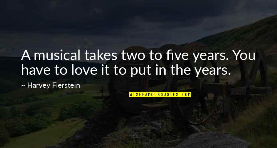 It Takes Two Love Quotes By Harvey Fierstein: A musical takes two to five years. You