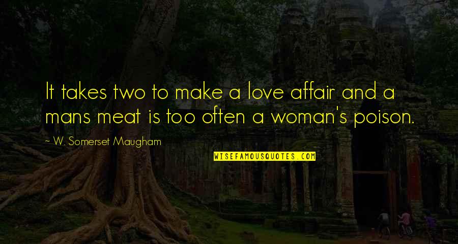 It Takes Two Love Quotes By W. Somerset Maugham: It takes two to make a love affair