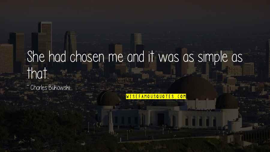 It That Simple Quotes By Charles Bukowski: She had chosen me and it was as