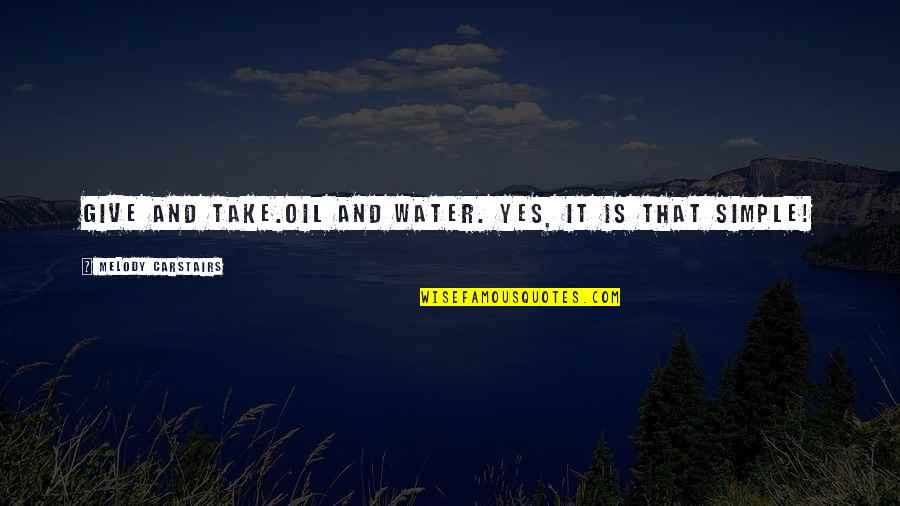 It That Simple Quotes By Melody Carstairs: Give and take.Oil and water. Yes, it is