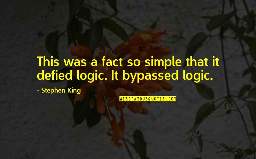 It That Simple Quotes By Stephen King: This was a fact so simple that it