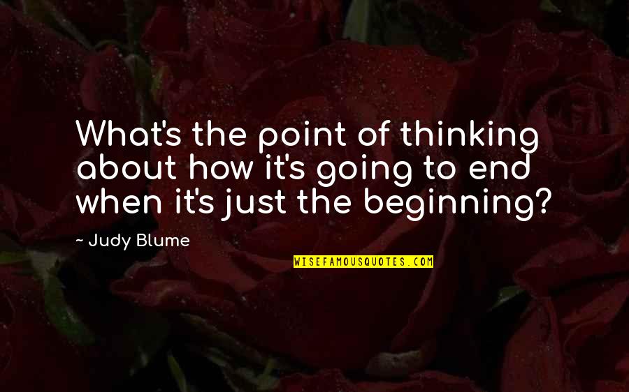 It The Beginning Of The End Quotes By Judy Blume: What's the point of thinking about how it's