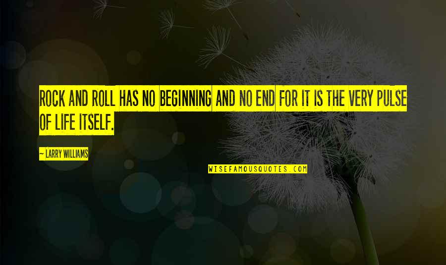 It The Beginning Of The End Quotes By Larry Williams: Rock and Roll has no beginning and no