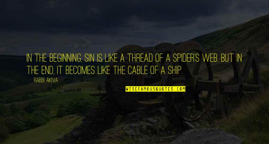 It The Beginning Of The End Quotes By Rabbi Akiva: In the beginning, sin is like a thread