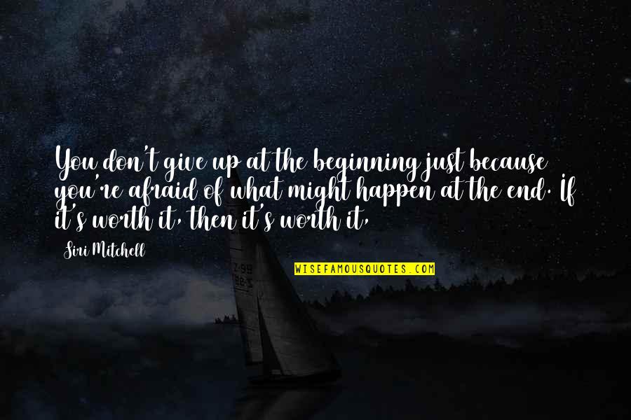 It The Beginning Of The End Quotes By Siri Mitchell: You don't give up at the beginning just