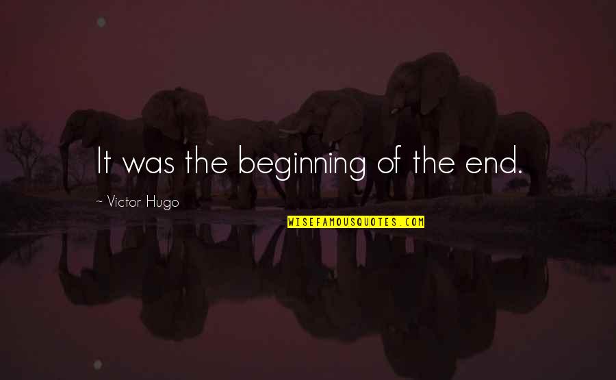 It The Beginning Of The End Quotes By Victor Hugo: It was the beginning of the end.