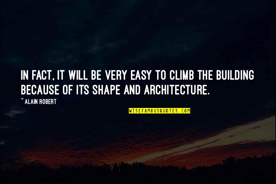 It The Climb Quotes By Alain Robert: In fact, it will be very easy to