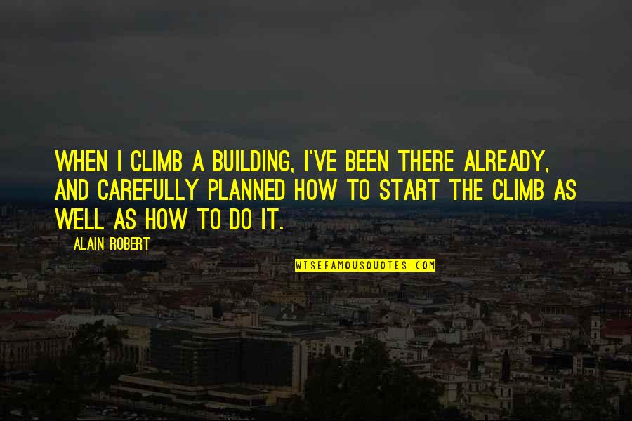 It The Climb Quotes By Alain Robert: When I climb a building, I've been there