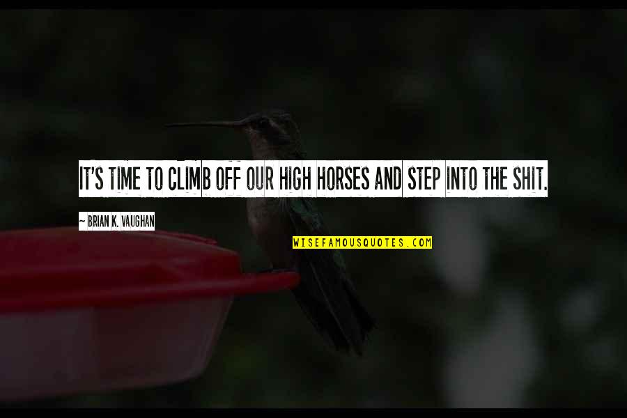 It The Climb Quotes By Brian K. Vaughan: It's time to climb off our high horses