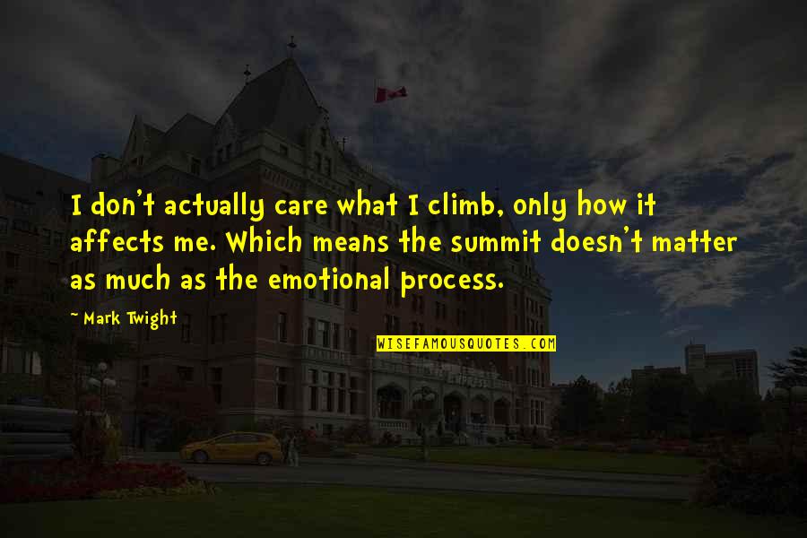 It The Climb Quotes By Mark Twight: I don't actually care what I climb, only