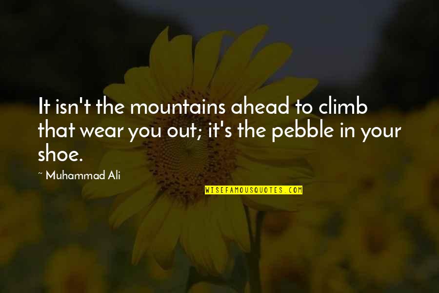It The Climb Quotes By Muhammad Ali: It isn't the mountains ahead to climb that