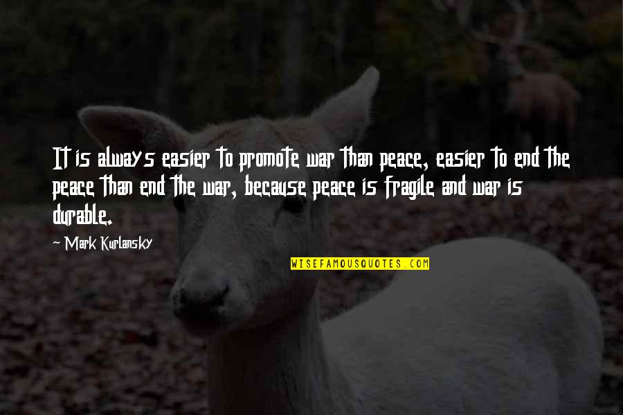 It The End Quotes By Mark Kurlansky: It is always easier to promote war than